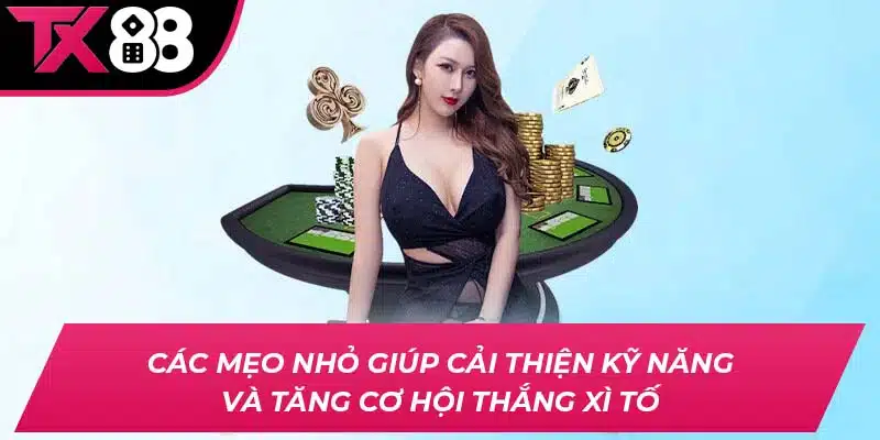 Các mẹo nhỏ giúp cải thiện kỹ năng và tăng cơ hội thắng Xì Tố